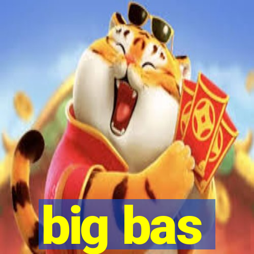 big bas