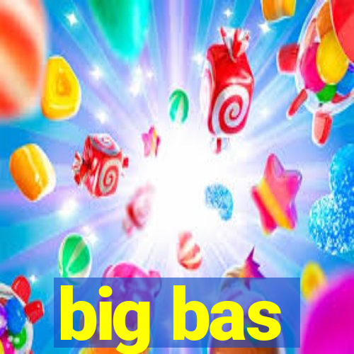 big bas