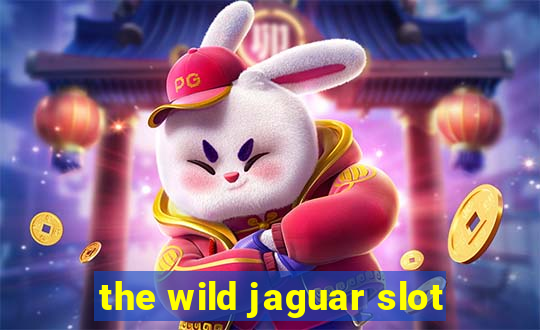 the wild jaguar slot