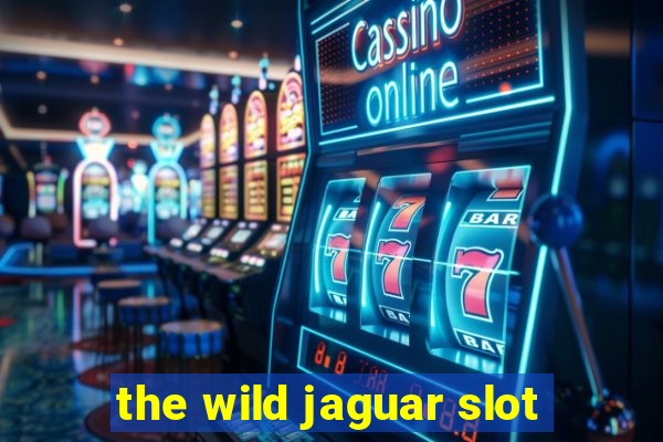 the wild jaguar slot