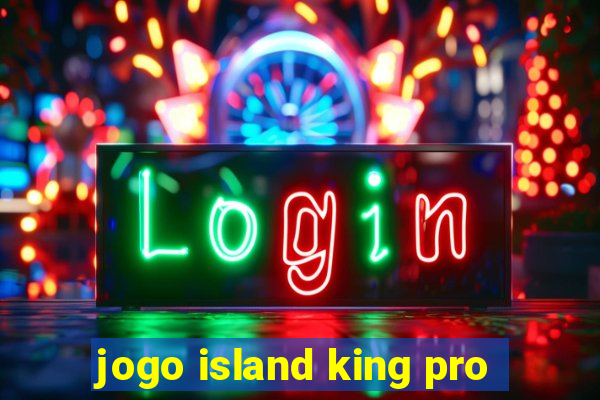 jogo island king pro