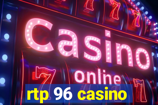 rtp 96 casino