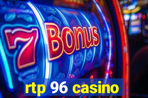 rtp 96 casino