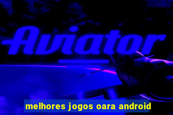 melhores jogos oara android