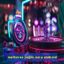 melhores jogos oara android