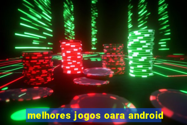 melhores jogos oara android