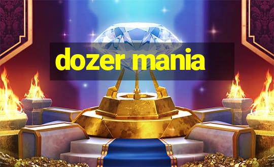 dozer mania