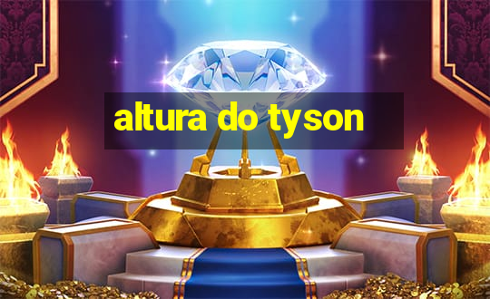 altura do tyson