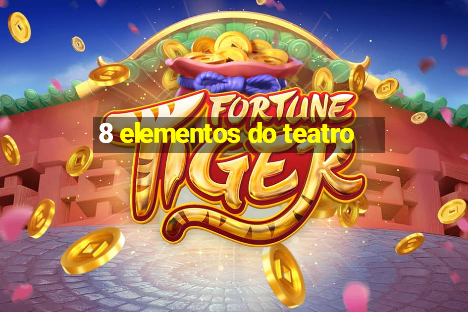 8 elementos do teatro