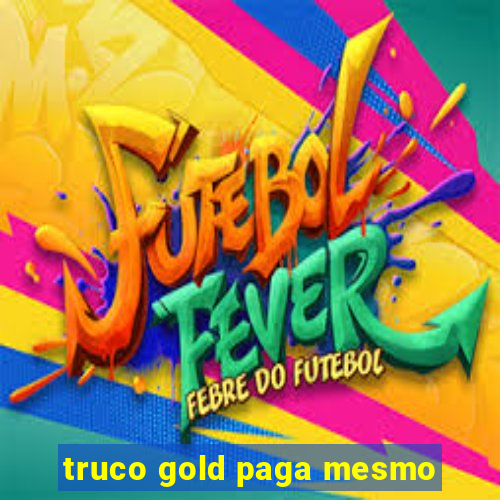 truco gold paga mesmo