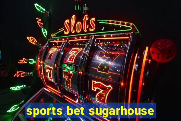 sports bet sugarhouse