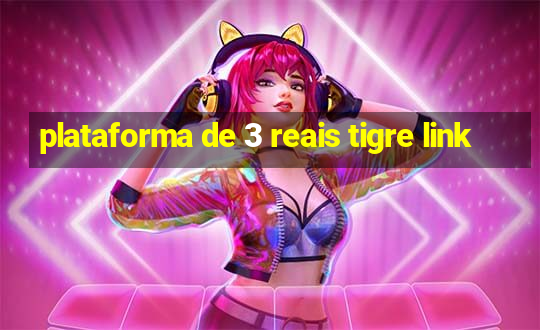 plataforma de 3 reais tigre link