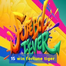 15 win fortune tiger