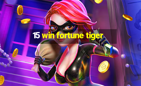 15 win fortune tiger