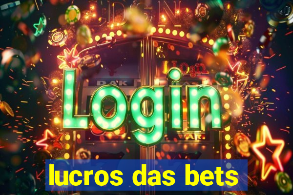 lucros das bets