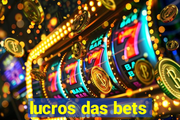 lucros das bets