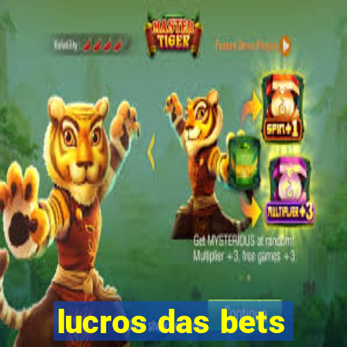 lucros das bets