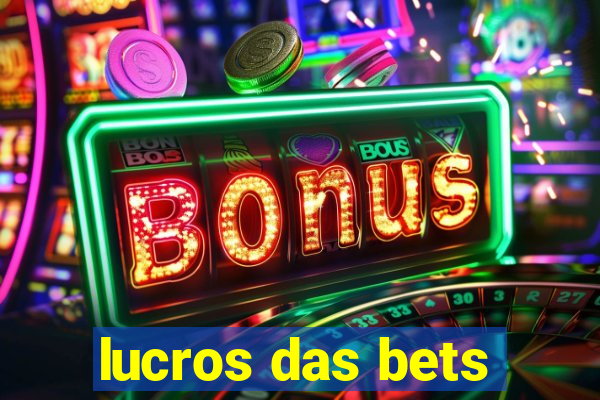 lucros das bets