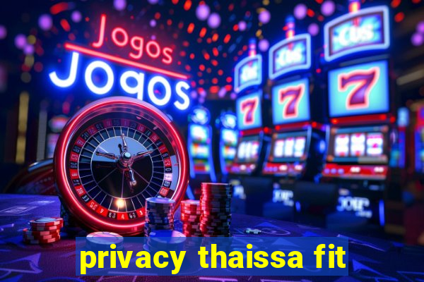 privacy thaissa fit