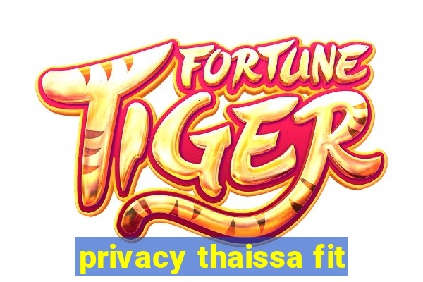 privacy thaissa fit