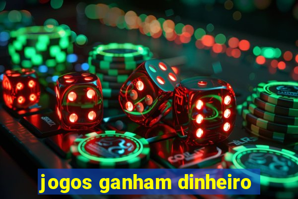 jogos ganham dinheiro