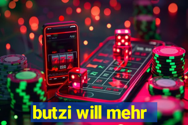 butzi will mehr