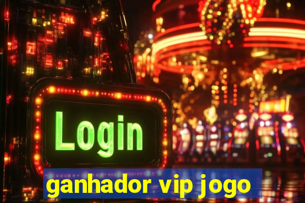 ganhador vip jogo