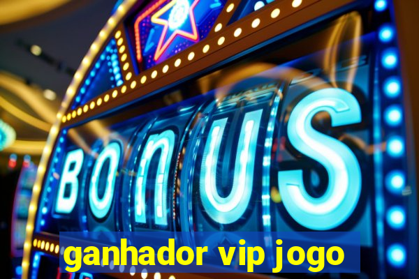 ganhador vip jogo