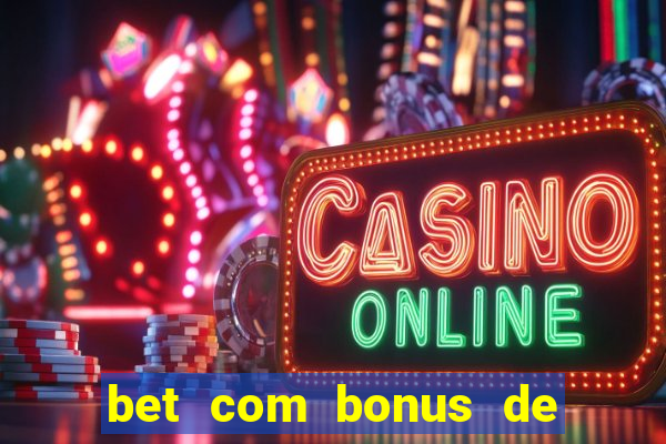 bet com bonus de boas vindas