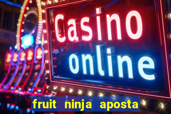 fruit ninja aposta 1 real