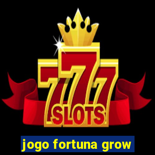 jogo fortuna grow