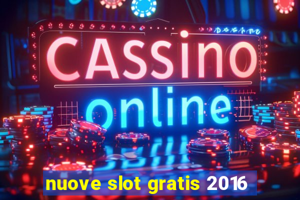 nuove slot gratis 2016