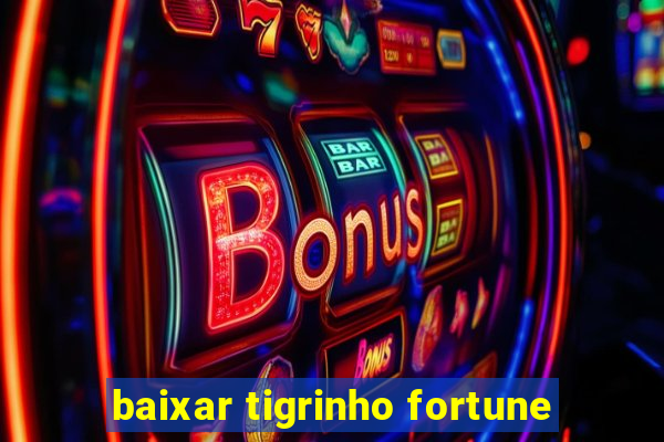 baixar tigrinho fortune