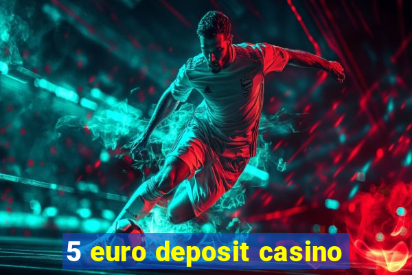 5 euro deposit casino