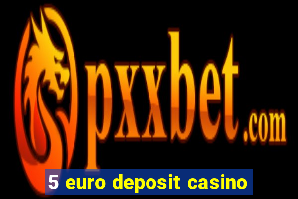 5 euro deposit casino