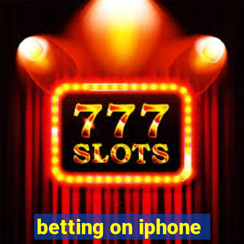 betting on iphone