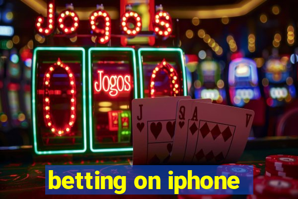 betting on iphone