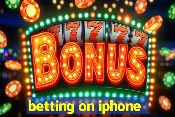 betting on iphone