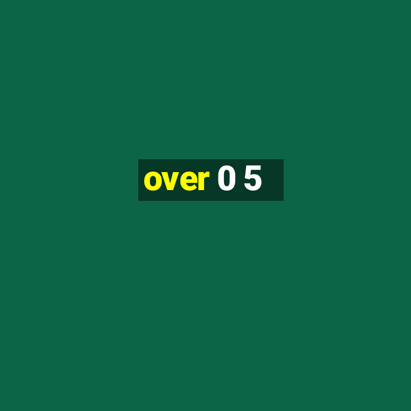 over 0 5