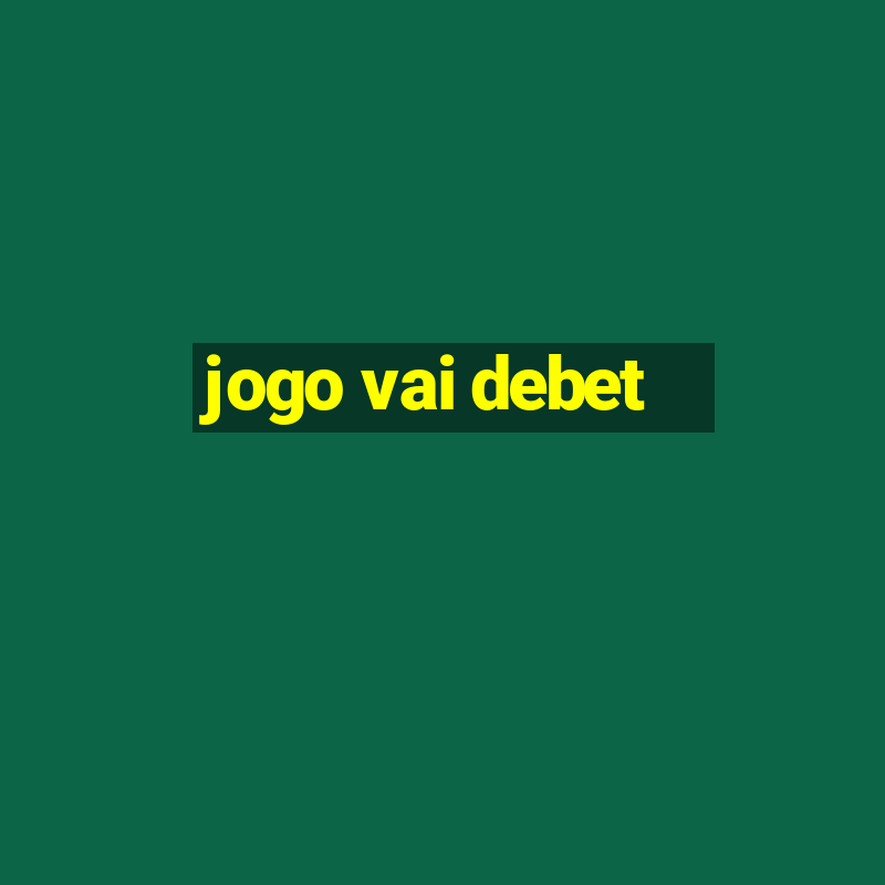 jogo vai debet