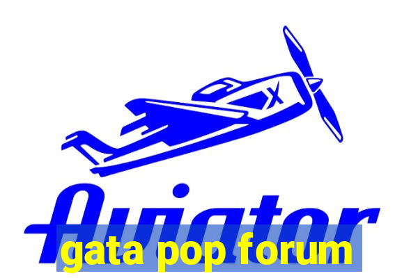 gata pop forum