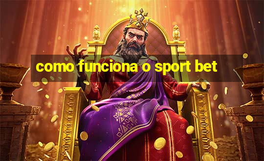 como funciona o sport bet