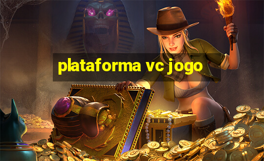 plataforma vc jogo