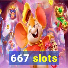 667 slots