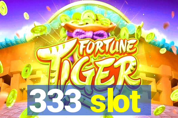 333 slot