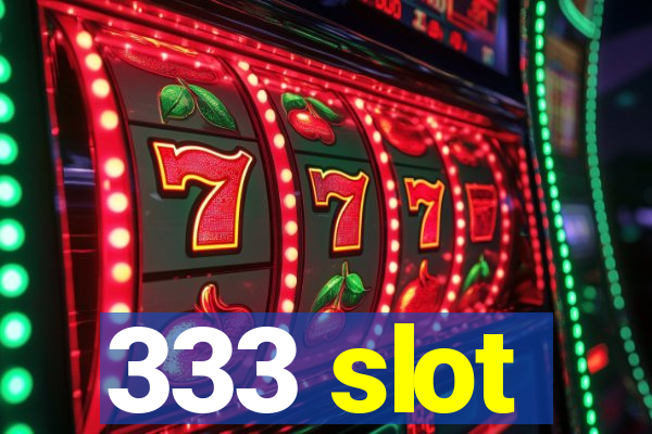 333 slot