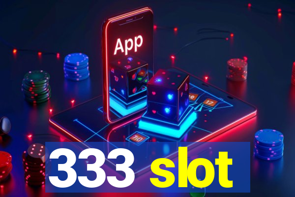 333 slot