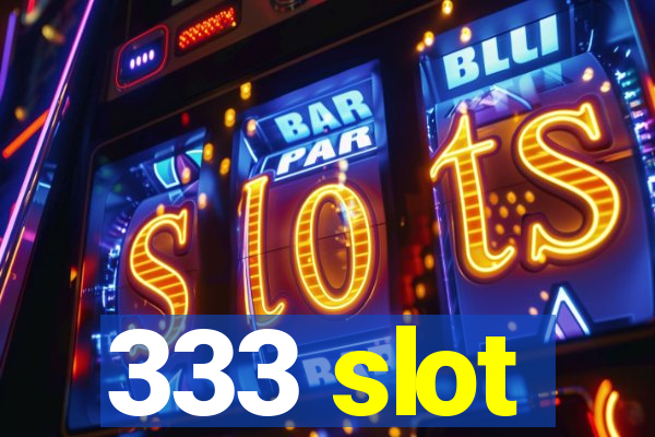 333 slot