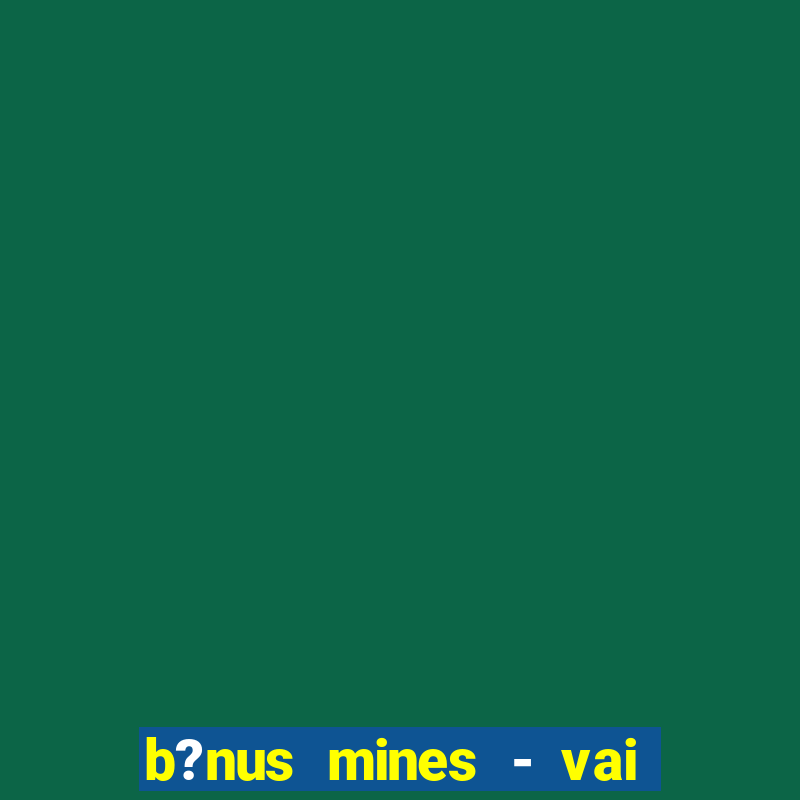 b?nus mines - vai de bet