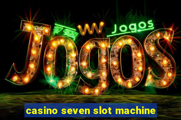 casino seven slot machine